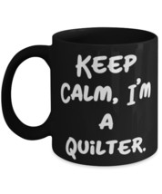 Keep Calm, I&#39;m a Quilter. 11oz 15oz Mug, Quilter Present From Friends, Cheap Cup - £15.62 GBP+