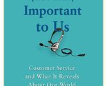Your Call Is (Not That) Important to Us: Customer Service and What It Re... - $2.93