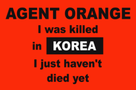 3&quot; AGENT ORANGE I WAS KILLED IN KOREA I JUST HAVEN&#39;T DIED YET DECAL STICKER - $26.99