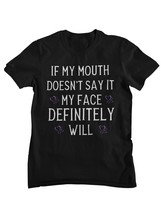 Funny Women&#39;s T-Shirt, If My Mouth Doesn&#39;t Say It My Face Definitely Will T Shir - £15.62 GBP+
