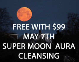 FREE W $99 MAY 7TH SUPER FLOWER MOON 27X AURA  ACCUMULATED NEG CLEANSING... - $0.00