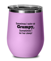 Funny Wine Glass Sometimes I wake Up Grumpy LtPurple-WG  - £22.34 GBP
