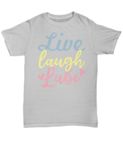 Good Sex Love Live Laugh Lube Novelty  T shirt - Unisex Tee - £17.81 GBP+