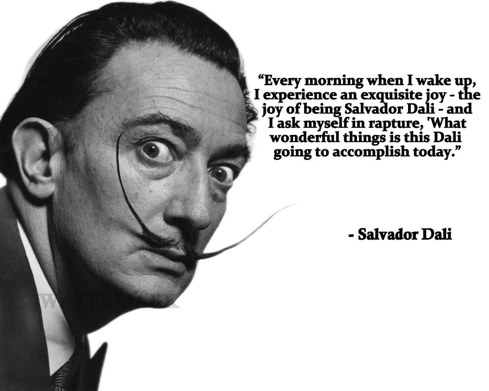 SALVADOR DALI QUOTE EVERY MORNING WHEN I WAKE UP  PHOTO 8X10 - $8.70