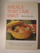Meals That Can Wait: A Cookbook for Commuters&#39; Wives, Weekend Hostesses,... - $9.80