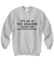 Funny Sweatshirt Its Ok If You Disagree With Me Ash-SS  - £21.19 GBP