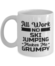 Funny Ski Jumping Mug - All Work And No Makes Me Grumpy - 11 oz Coffee C... - $14.95
