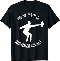 Now You A Single Mom T-Shirt S-3XL - £11.76 GBP+