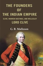 The Founders of the Indian Empire: Clive, Warren Hastings, and Wellesley Lord Cl - £25.41 GBP