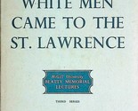 White Men Came to the St. Lawrence by Morris Bishop / 1961 1st Edition /... - $5.69
