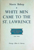 White Men Came to the St. Lawrence by Morris Bishop / 1961 1st Edition / History - £4.54 GBP