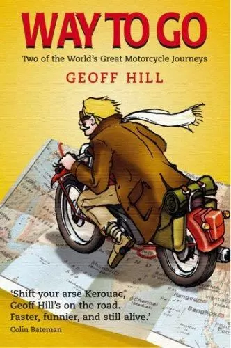 Way to Go : Two of the World&#39;s Great Motorcycle Journeys by Geoff Hill - £14.66 GBP