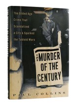 Paul Collins The Murder Of The Century The Gilded Age Crime That Scandalized A C - $73.94