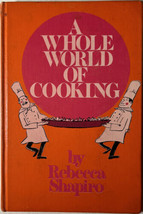 A Whole World of Cooking by Rebecca Shapiro - 1972 Hardcover Cookbook - $13.46