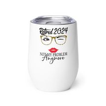 Funny Retired 2024 Wine tumbler - Women Retired 2024 Not My Problem Anymore Wine - £20.66 GBP