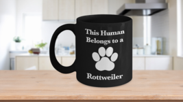 Rottweiler Mug Black Coffee Cup Dog Mom Fur Dad Human Belongs To This Rottie Pup - £17.36 GBP+