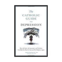 The Catholic Guide to Depression: How the Saints, the Sacraments, and Ps... - £16.79 GBP