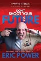 Don&#39;t Shoot Your Future Self: A Pathway for the Veteran&#39;s Transition by Eric Pow - £6.94 GBP