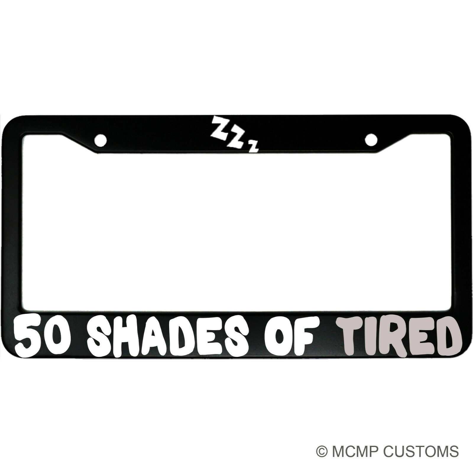 50 Shades Of Tired Gray Funny Aluminum Car License Plate Frame - $18.95
