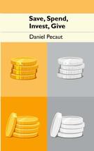 Save, Spend, Invest, Give [Paperback] Pecaut, Daniel - $24.99