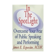 In the Spotlight: Overcome Your Fear of Public Speaking and Performing Janet E.  - $24.00