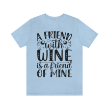 A Friend with Wine is a Friend of Mine Unisex Softstyle TShirt Many Colors S-3XL - £14.46 GBP+