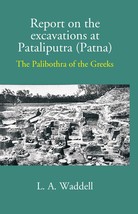 Report On The Excavations At Pataliputra (Patna) The Palibothra Of The Greeks - £19.67 GBP