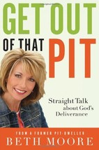 Get Out of That Pit: Straight Talk about God&#39;s Deliverance Moore, Beth - $11.99