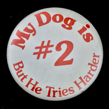 My Dog Is #2 But He Tries Harder Vintage Pin Button Pinback - £7.93 GBP