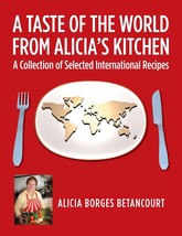 A Taste of the World From Alicia&#39;s Kitchen: A Collection of Selected Int... - £14.33 GBP