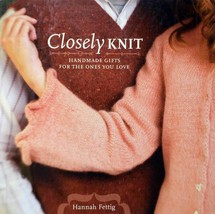 Closely Knit: Handmade Gifts For The Ones You Love by Hannah Fettig / Knitting - £2.74 GBP
