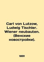 Carl von Lutzow, Ludwig Tischler. Wiener neubauten. In Russian /Carl von Lutzow, - £549.85 GBP