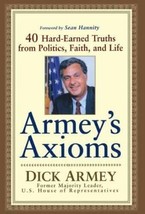 Armey&#39;s Axioms : 40 Hard-Earned Truths from Politics, Faith and Life by Dick... - £11.75 GBP