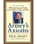 Armey&#39;s Axioms : 40 Hard-Earned Truths from Politics, Faith and Life by ... - £11.73 GBP