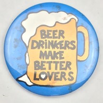 Beer Drinkers make Better Lovers Vintage Pin Button Pinback Funny Humorous - £9.42 GBP