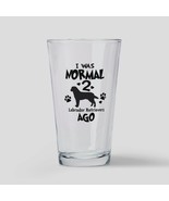 I WAS NORMAL 2 LABRADOR RETRIEVERS AGO Drinking Glass - $41.01 CAD