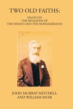 Two Old Faiths: Essays On The Religions Of The Hindus And The Mohammedans - £19.64 GBP