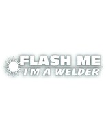 FLASH ME I&#39;m a Welder Decal Sticker, mig arc tig welding fits Lincoln Mi... - £7.91 GBP