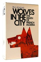 Paul Henissart WOLVES IN THE CITY The Death of French Algeria 1st Edition 1st Pr - £72.21 GBP