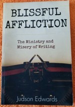 Blissful Affliction: The Ministry And Misery Of Writing by Judson Edwards SIGNED - £7.09 GBP