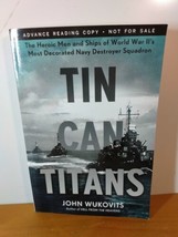 Tin Can Titans: The Heroic Men and Ships of World War II&#39;s Most Decorated Navy - £10.77 GBP