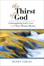 The Thirst of God: Contemplating God&#39;s Love with Three Women Mystics [Paperback] - $9.49