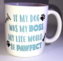 If My Dog Was My Boss My Life Would Be Pawfect Coffee Tea MugCup 14oz-NE... - £15.47 GBP