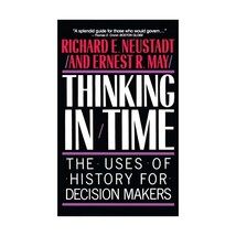 Thinking in Time: The Uses of History for Decision Makers Richard E. Neustadt/ E - £22.54 GBP