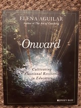 Onward Cultivating Emotional Resilience in Educators Elena Aguilar Josse... - £5.24 GBP