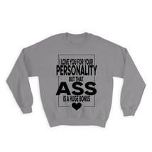 Love You Personality : Gift Sweatshirt Valentines Ass Nice Funny Joke Girlfriend - £22.89 GBP