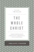 The Whole Christ: Legalism, Antinomianism, and Gospel Assurance―Why the ... - $14.35