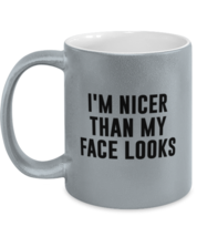 Funny Mugs I&#39;m Nicer Than My Face Looks Silver-M-Mug  - £14.90 GBP