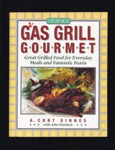 The Gas Grill Gourmet: Great Grilled Food for Everyday Meals &amp; Fantastic... - $14.70