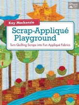 Scrap-Applique Playground: Turn Quilting Scraps into Fun Applique Fabric... - $9.99